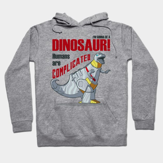 I'm Gonna Be a Dinosaur! Hoodie by rollout578